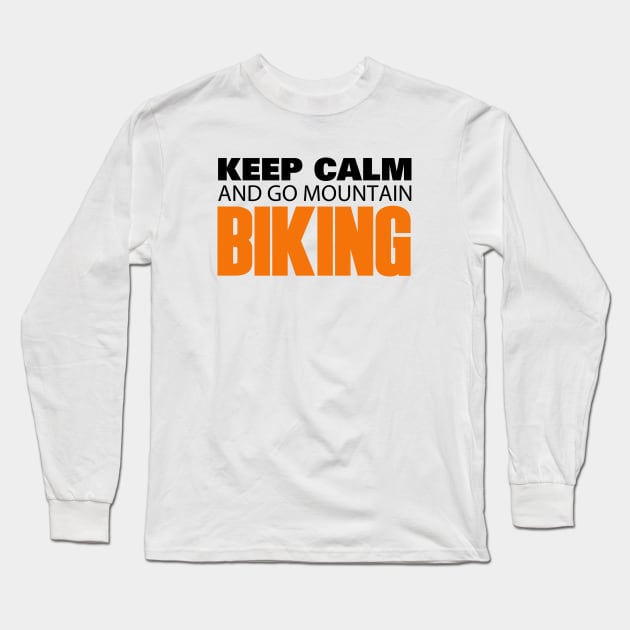 Keep Calm and go Mountain Biking Long Sleeve T-Shirt by Hillbillydesigns